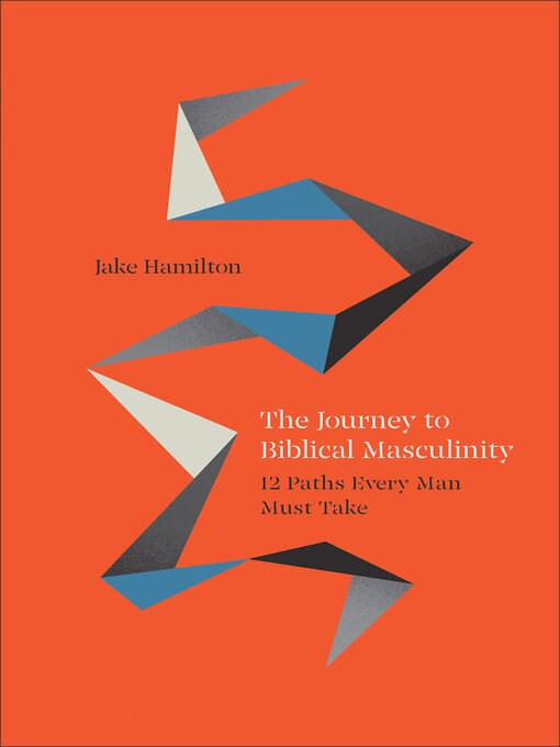 Title details for The Journey to Biblical Masculinity by Jake Hamilton - Available